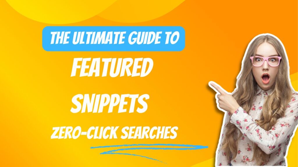 Zero-Click Searches and Featured Snippets: Adapting Your SEO Strategy for Success