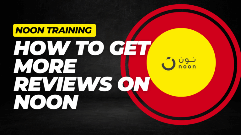 How to Get More Reviews on Noon (Without Breaking the Rules)
