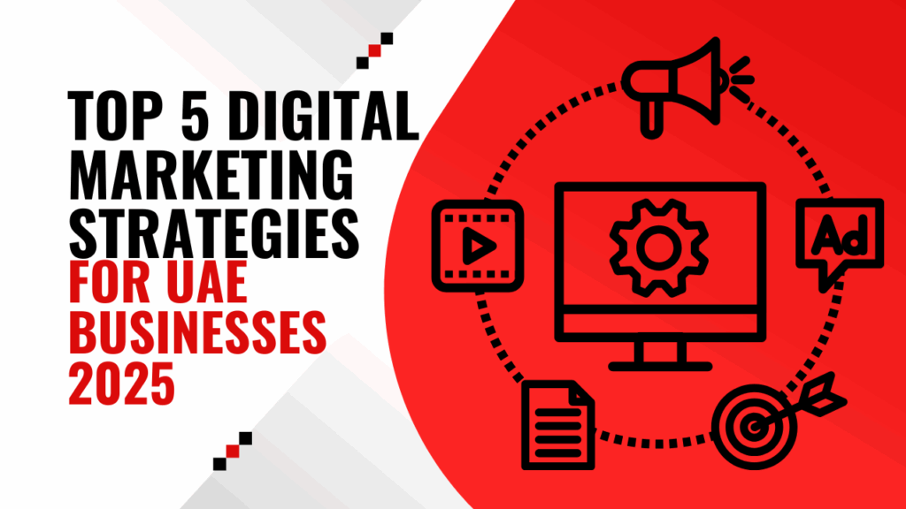 Top 5 Digital Marketing Strategies That Work for UAE Businesses in 2025