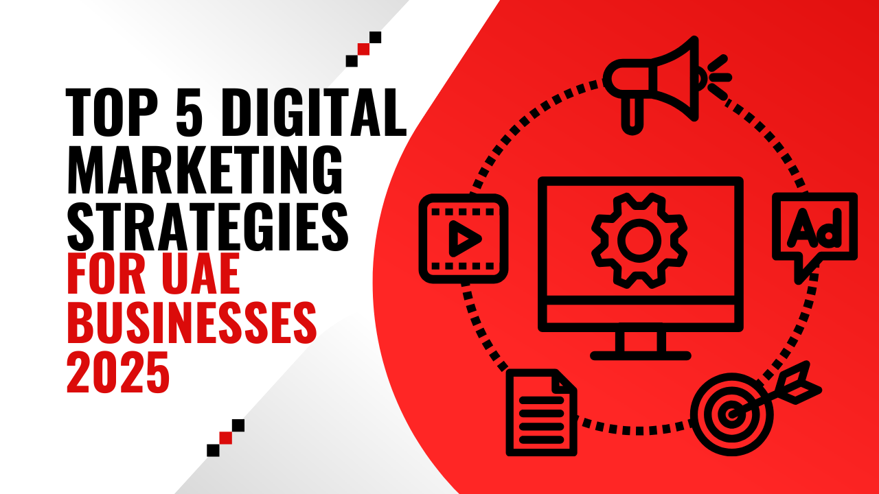 Top 5 Digital Marketing Strategies That Work for UAE Businesses in 2025